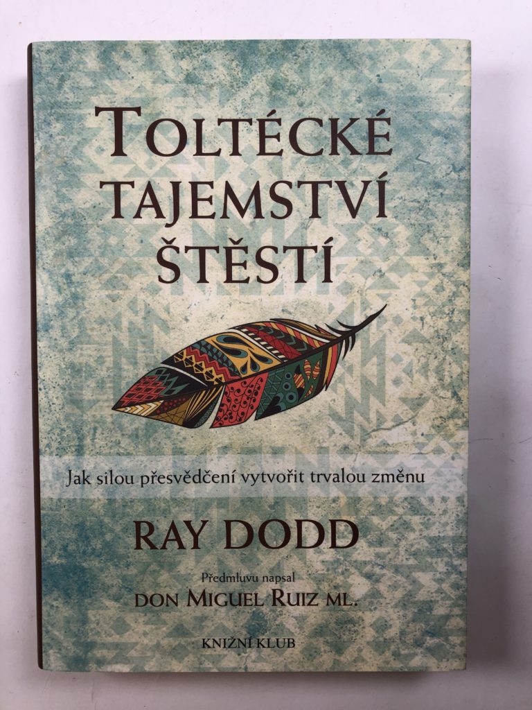 Levně Toltécké tajemství štěstí - Jak silou přesvědčení vytvořit trvalou změnu Pevná (2016)