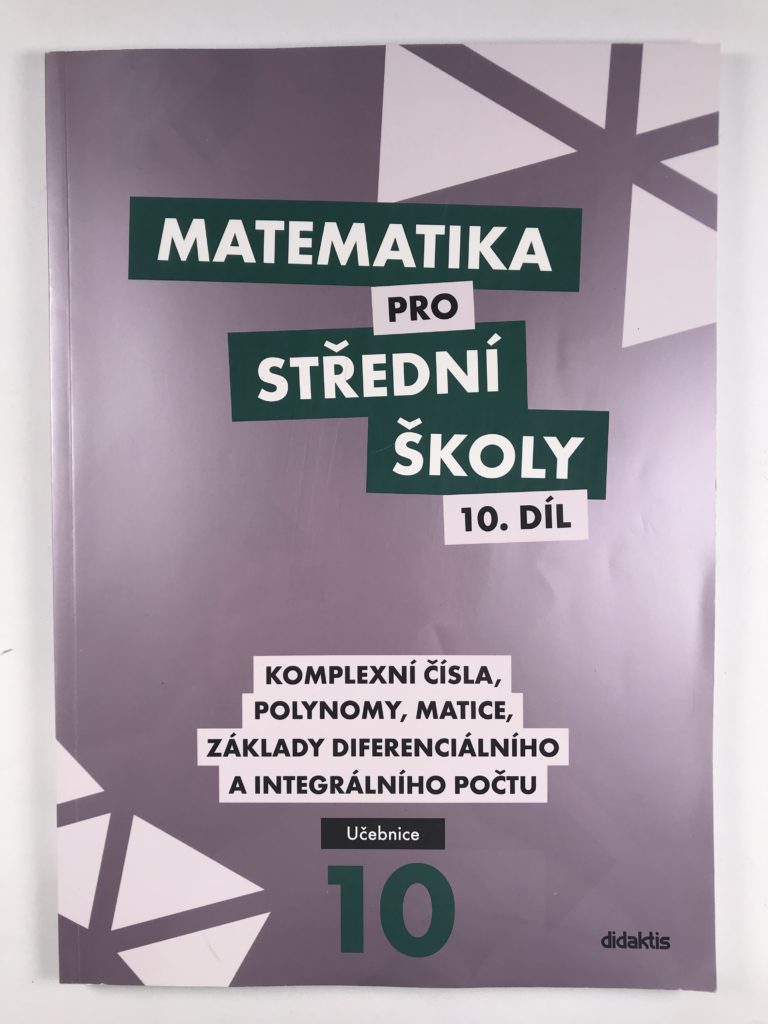 Levně Matematika pro střední školy 10. díl: Komplexní čísla, polynomy, matice, základy diferenciálního a integrálního počtu