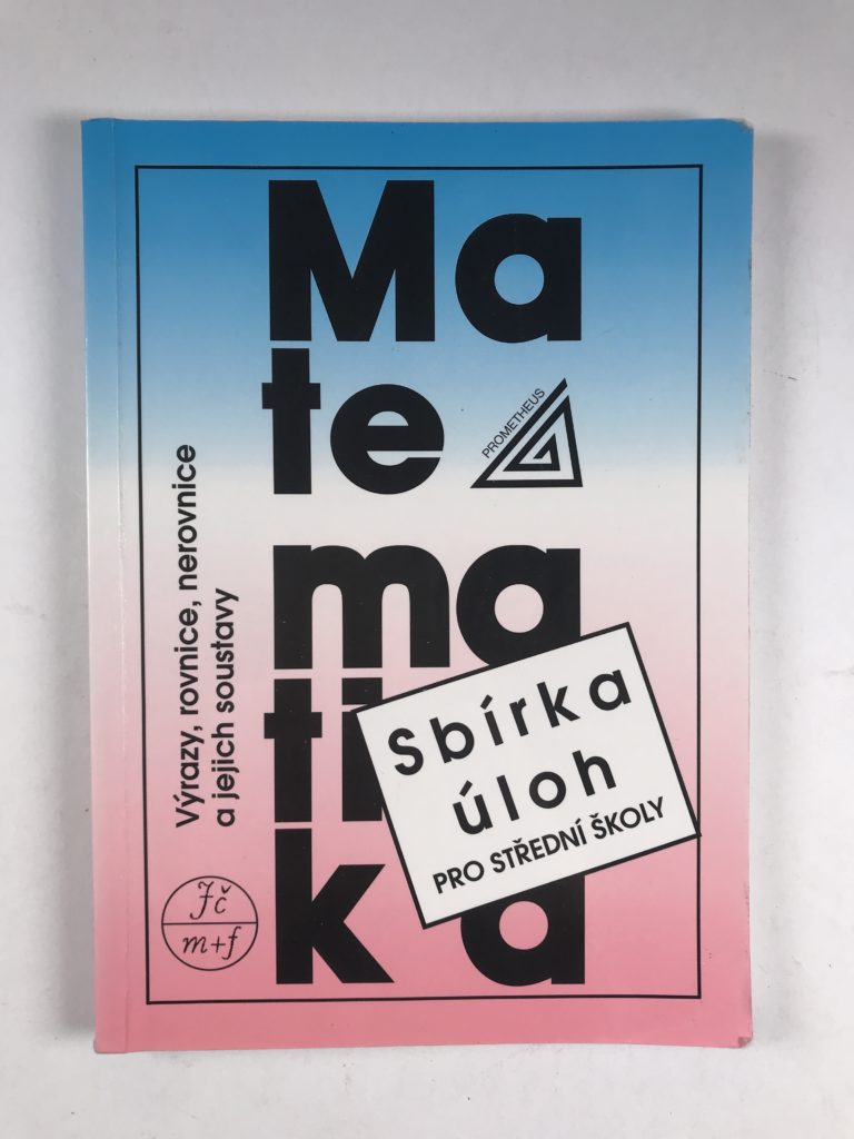 Levně Matematika - sbírka úloh pro SŠ: Výrazy, rovnice, nerovnice a jejich soustavy Měkká (1995)