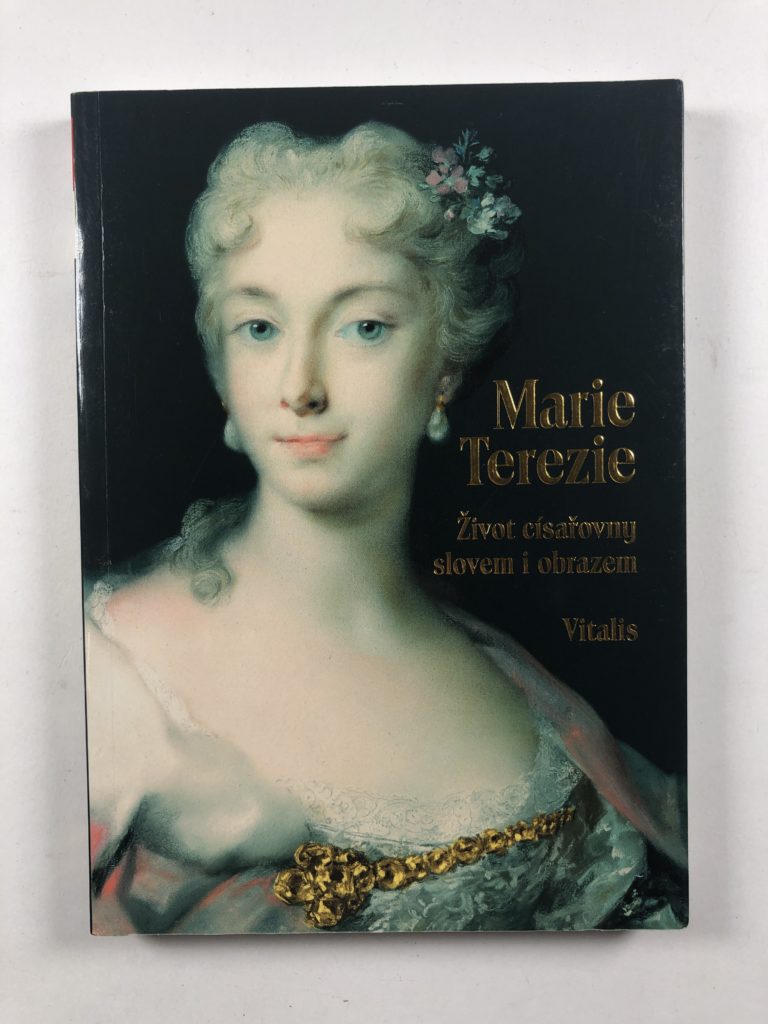 Marie Terezie - Život císařovny slovem i obrazem