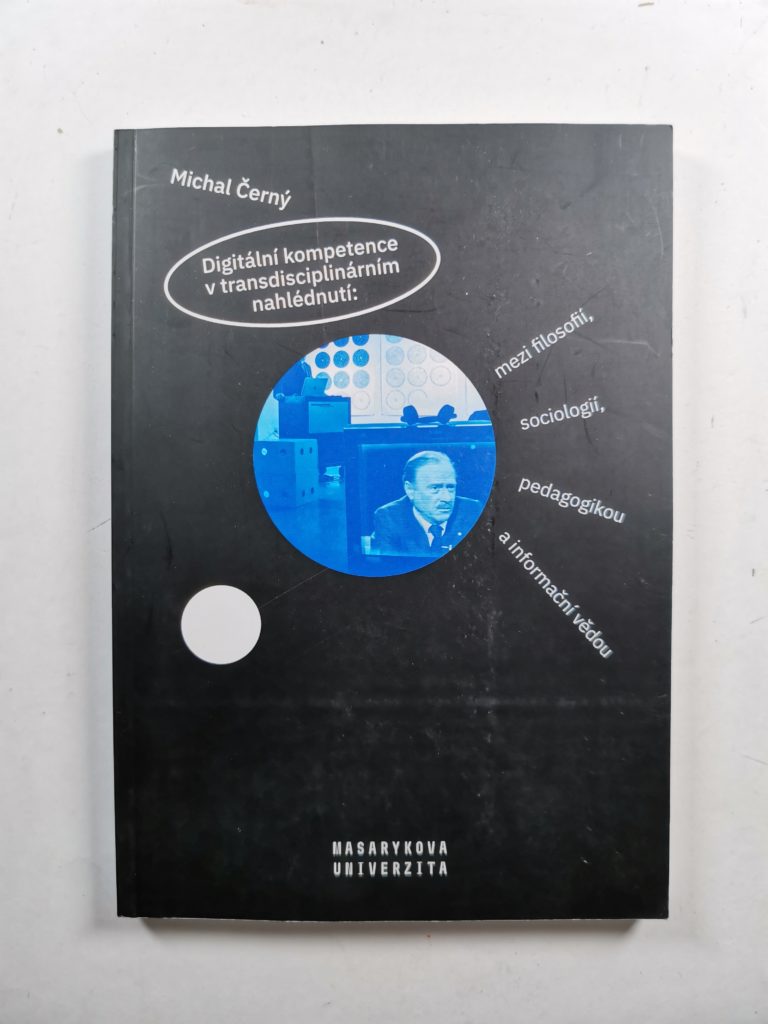 Levně Digitální kompetence v transdisciplinárním nahlédnutí: Mezi filosofií, sociologií, pedagogikou a informační vědou