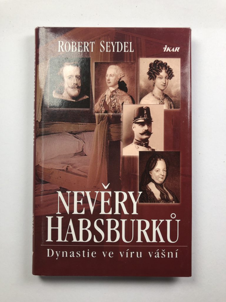 Nevěry Habsburků - Dynastie ve víru vášní