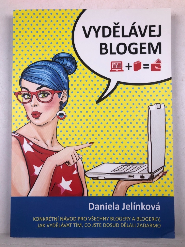 Levně Vydělávej blogem – konkrétní návod pro všechny blogery a blogerky, jak vydělávat tím, co jste dosud dělali zadarmo