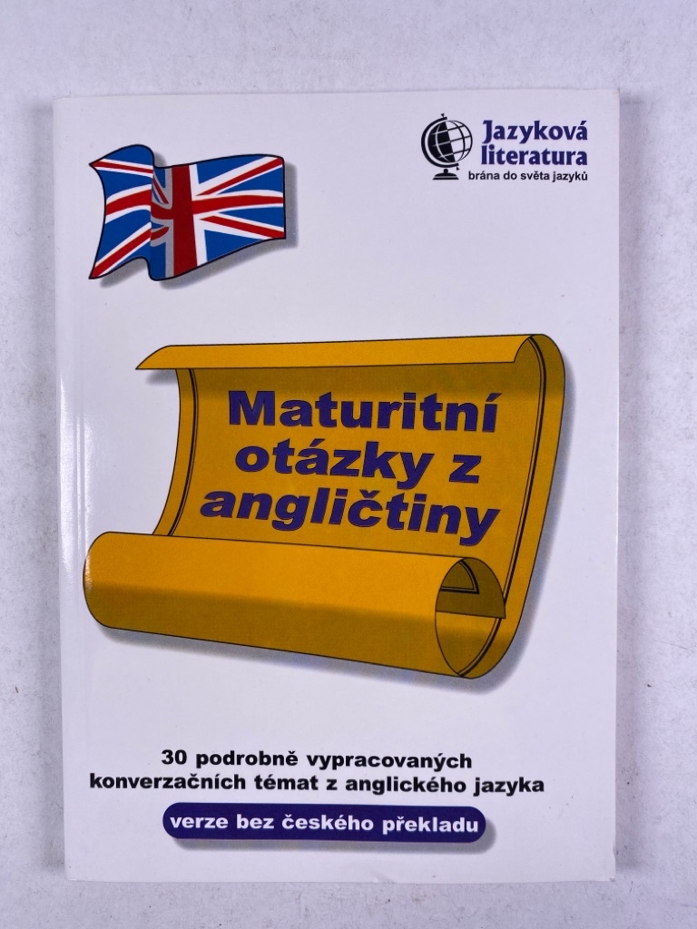 Levně Maturitní otázky z angličtiny, 30 podrobně vypracovaných konverzačních témat z anglického jazyka bez českého překladu