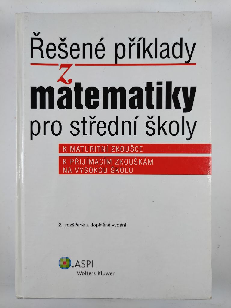 Levně Řešené příklady z matematiky pro střední školy: k maturitní zkoušce, k přijímacím zkouškám na vysokou školu