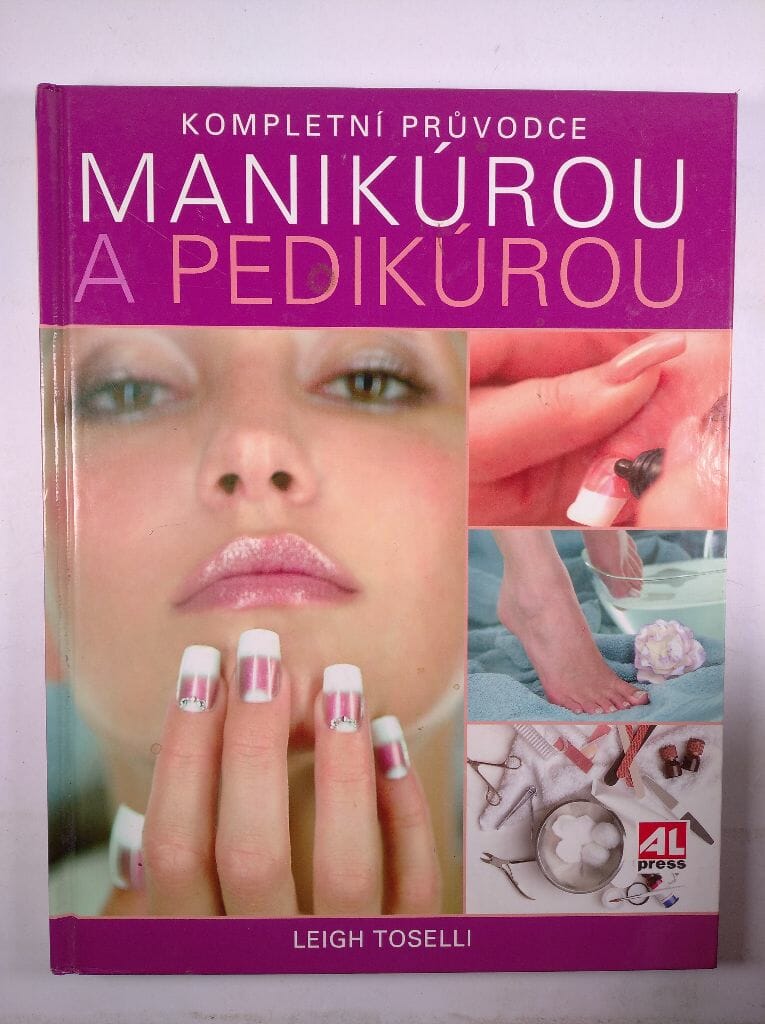 Levně Kompletní průvodce manikúrou a pedikúrou