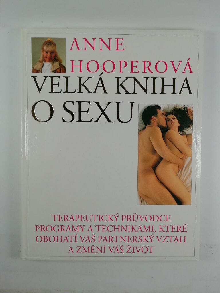 Velká kniha o sexu terapeutický průvodce programy a technikami, které obohatí váš partnerský vztah a změní váš život Pevná (1994)