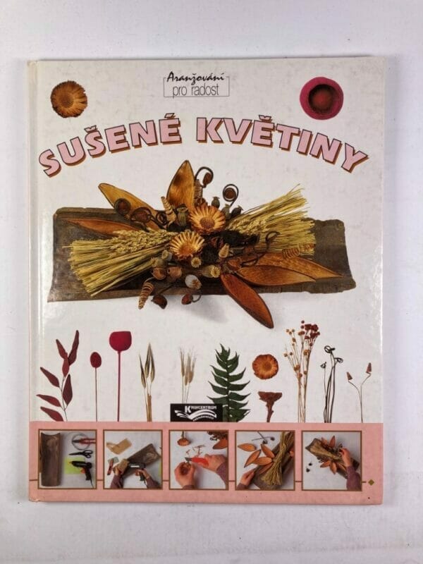 Levně Aranžování pro radost: Sušené květiny Pevná (1996)
