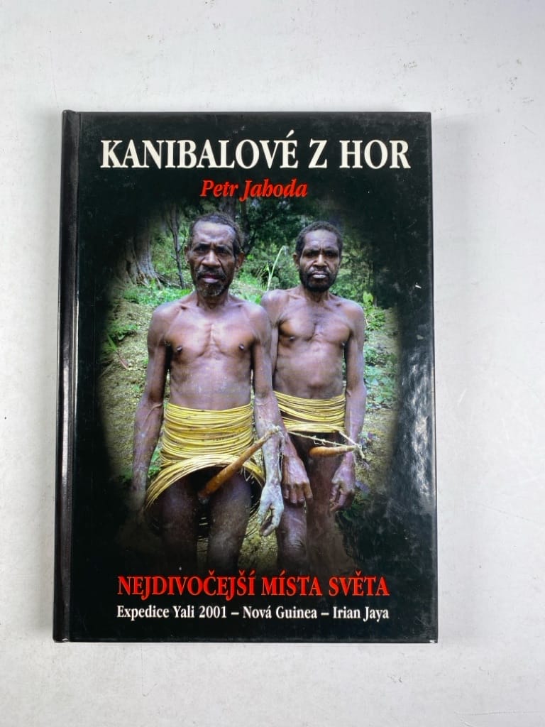 Kanibalové z hor: nejdivočejší místa světa : expedice Yali 2001 - Nová Guinea - Irian Jaya