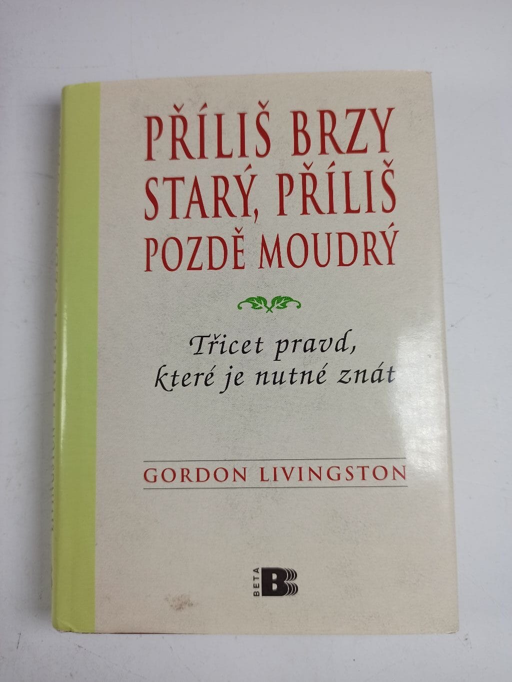 Příliš brzy starý, příliš pozdě moudrý: třicet pravd, které je nutné znát Pevná