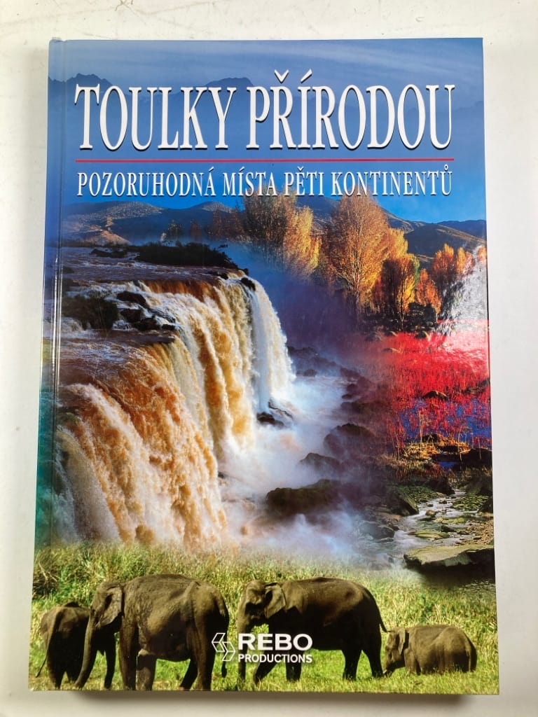 Toulky přírodou: Pozoruhodná místa pěti kontinentů Pevná