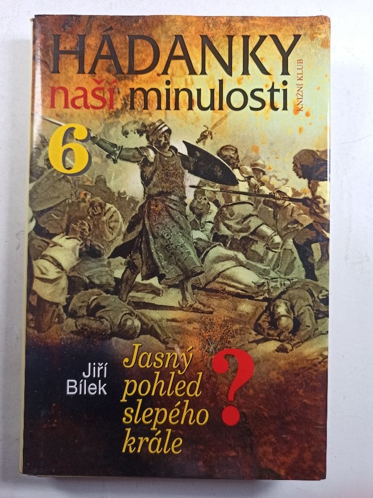 Hádanky naší minulosti: Jasný pohled slepého krále? (6)