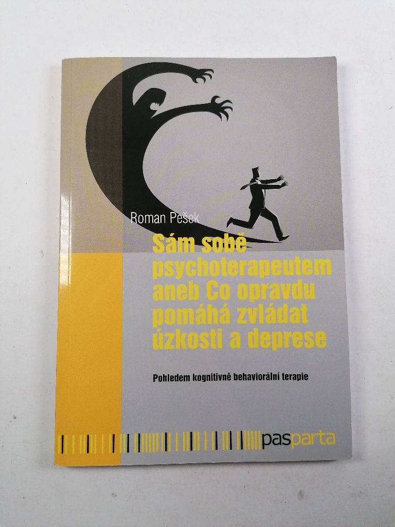 Sám sobě psychoterapeutem aneb Co opravdu pomáhá zvládat úzkosti a deprese: Pohledem kognitivně behaviorální terapie