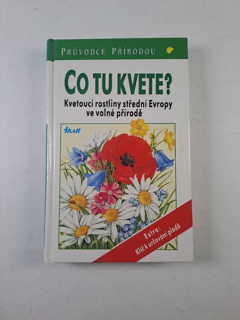 Co tu kvete?: kvetoucí rostliny střední Evropy ve volné přírodě 2. vydání