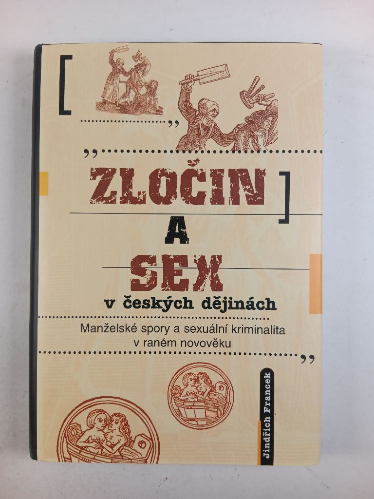 Zločin a sex v českých dějinách: manželské spory a sexuální kriminalita v raném novověku