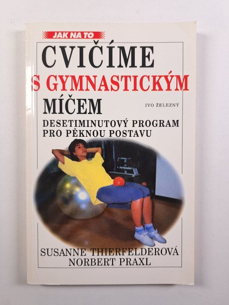 Levně Cvičíme s gymnastickým míčem: desetiminutový program pro pěknou postavu Měkká (1998)