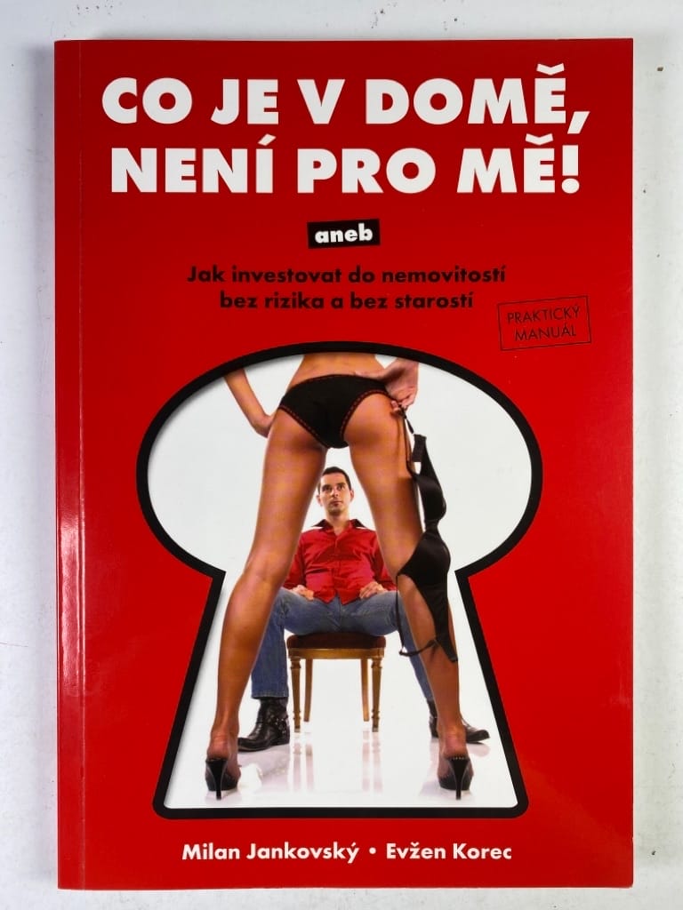 Co je v domě, není pro mě!: Jak investovat do nemovitostí bez rizika a bez starostí