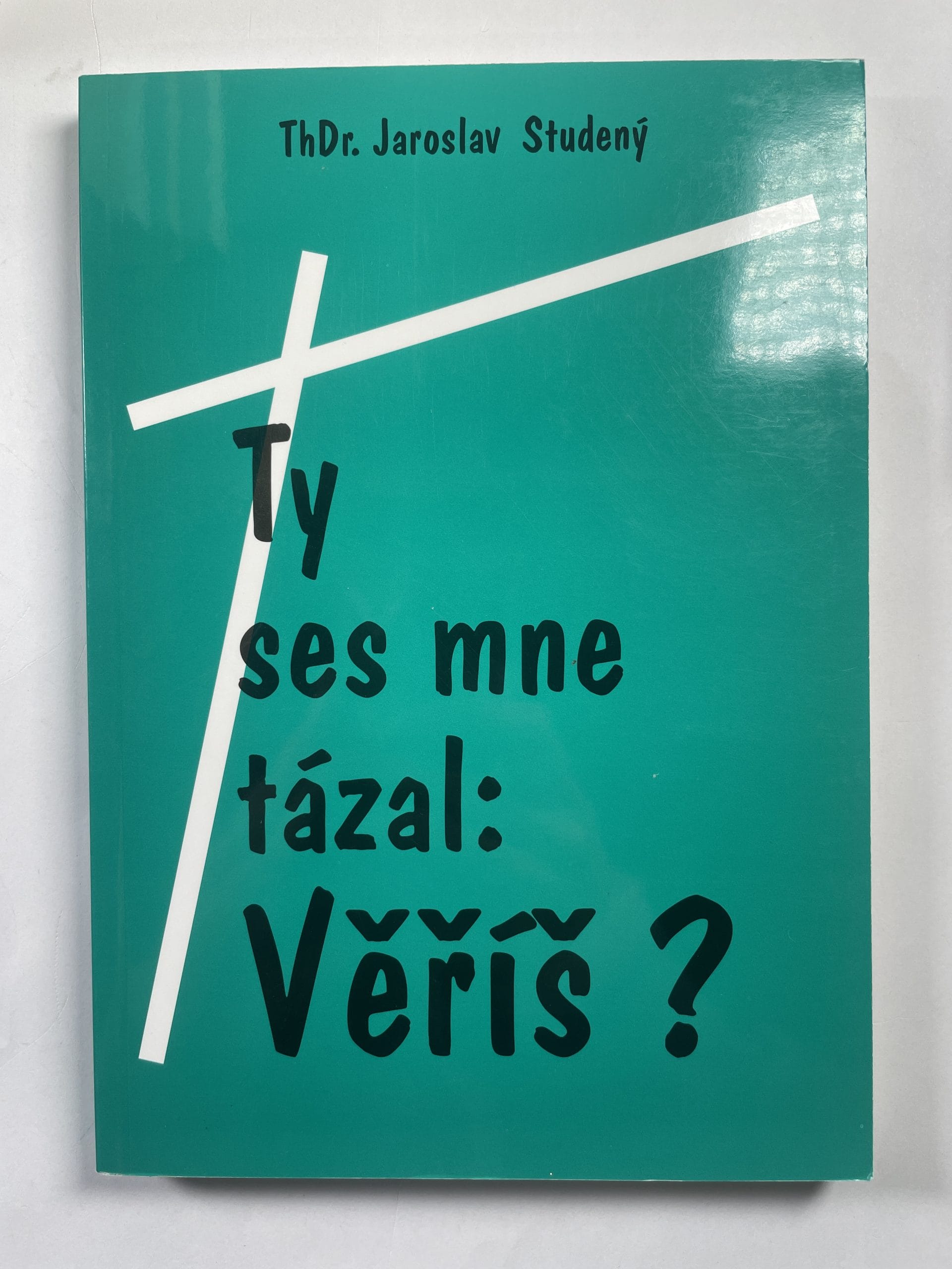 Ty ses mne tázal: Věříš?