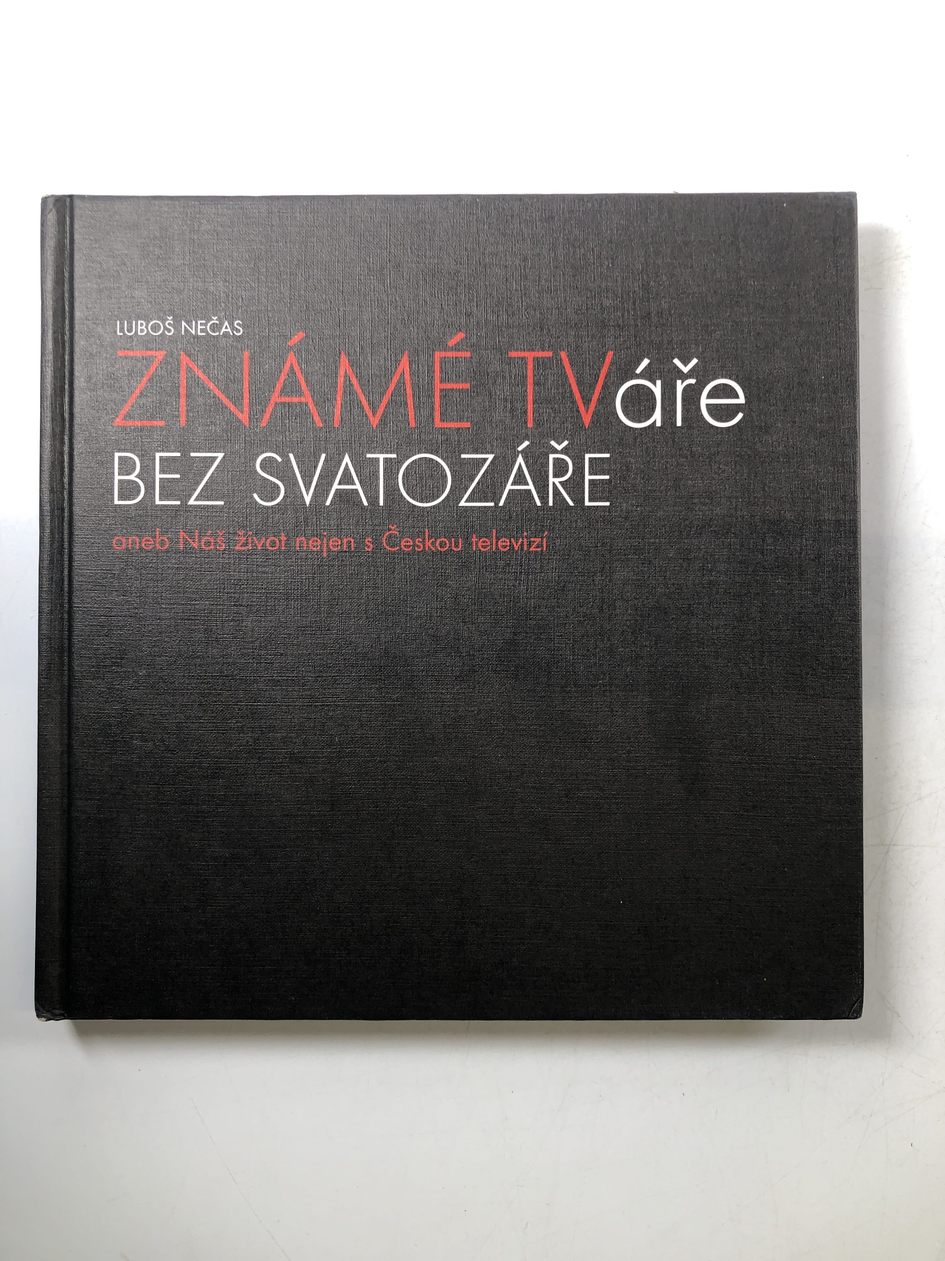 ZNÁMÉ TVáře BEZ SVATOZÁŘE aneb Náš život nejen s Českou televizí (bez obalu)