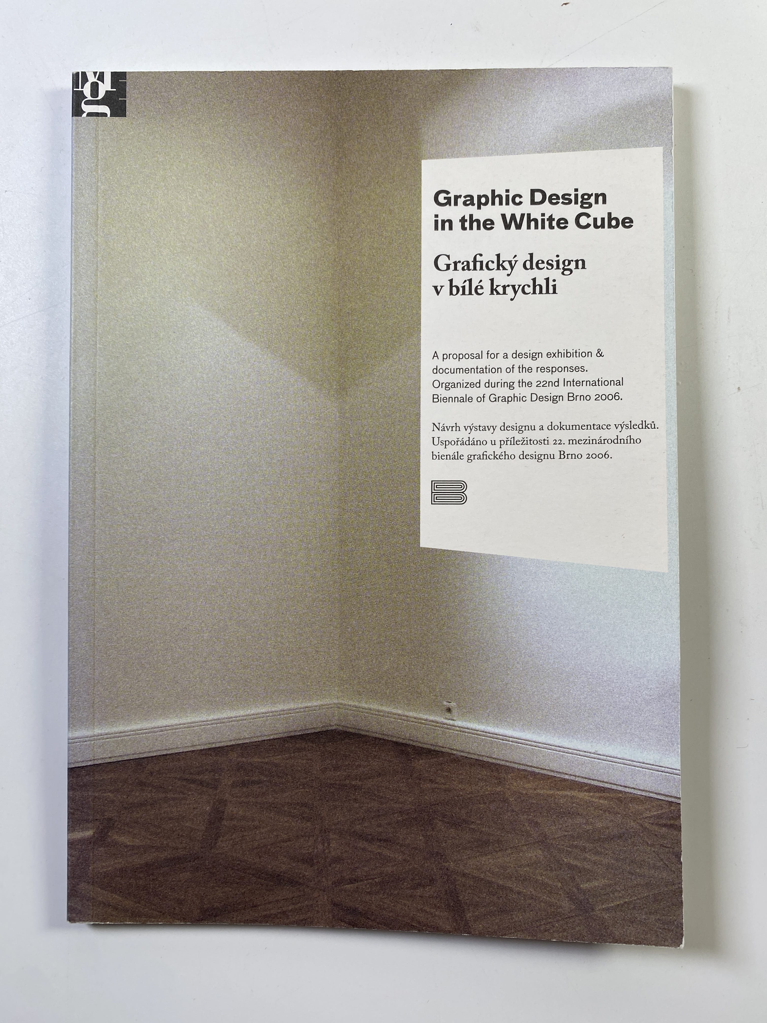 Levně Graphic design in the white cube: a proposal for a design exhibition & documentation of the responses = Grafický design v bílé krychli : návrh výstavy designu a dokumentace výsledků : [Moravská galerie v Brně, 14.6.-15.10.2006