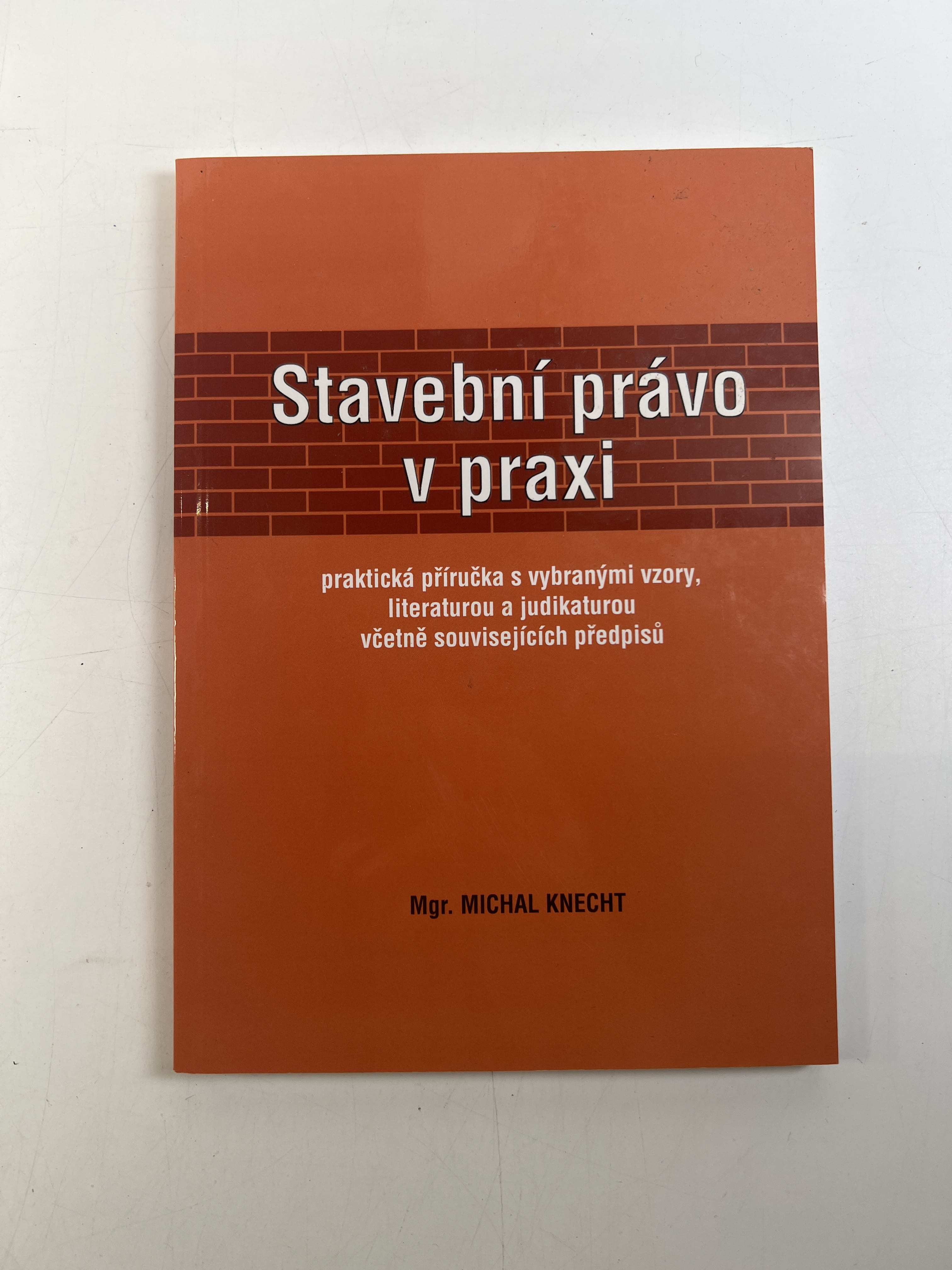 Levně Stavební právo v praxi: praktická příručka s vybranými vzory, literaturou a judikaturou včetně souvisejících předpisů