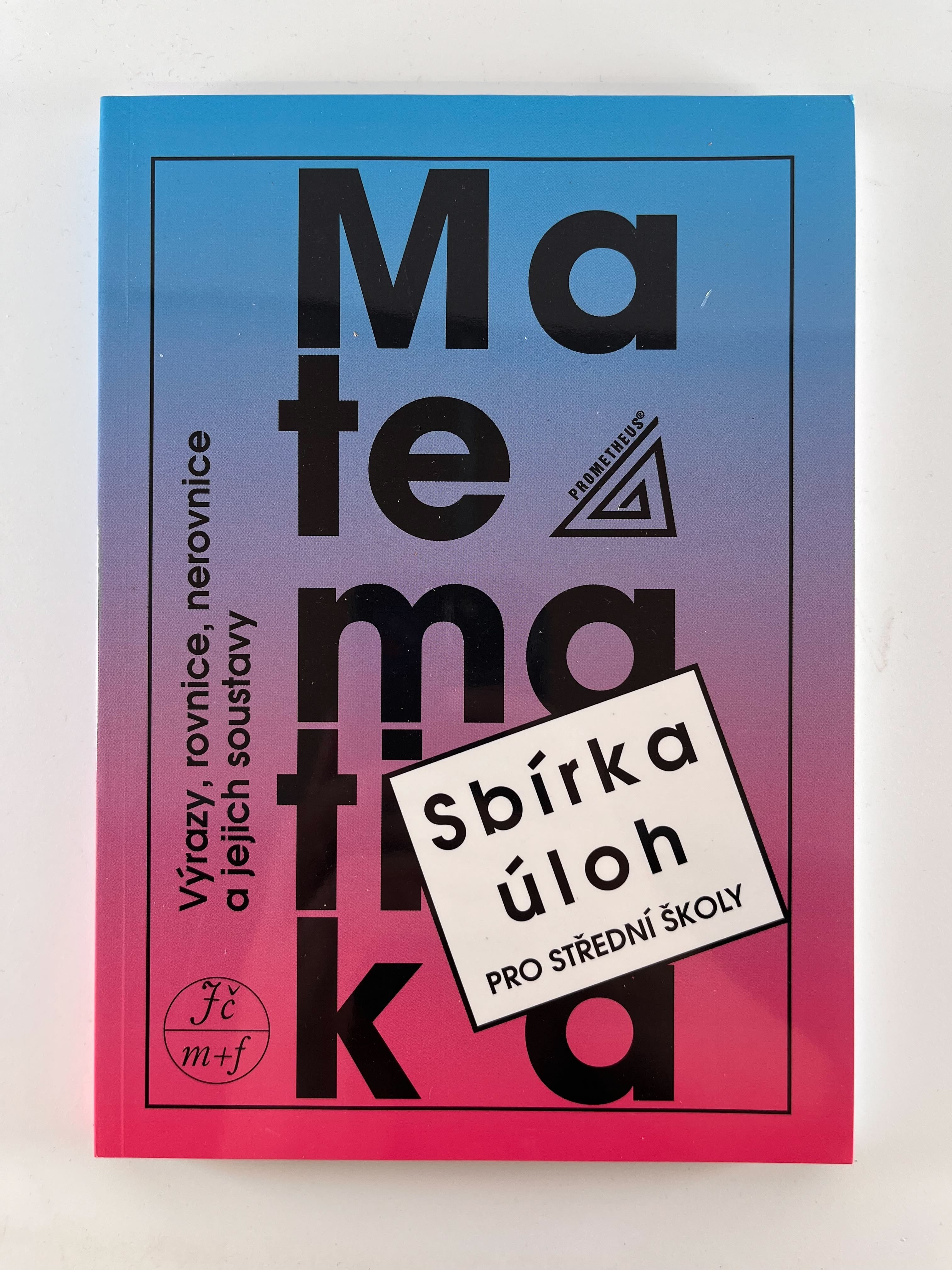 Levně Matematika - sbírka úloh pro SŠ: Výrazy, rovnice, nerovnice a jejich soustavy Měkká 2024