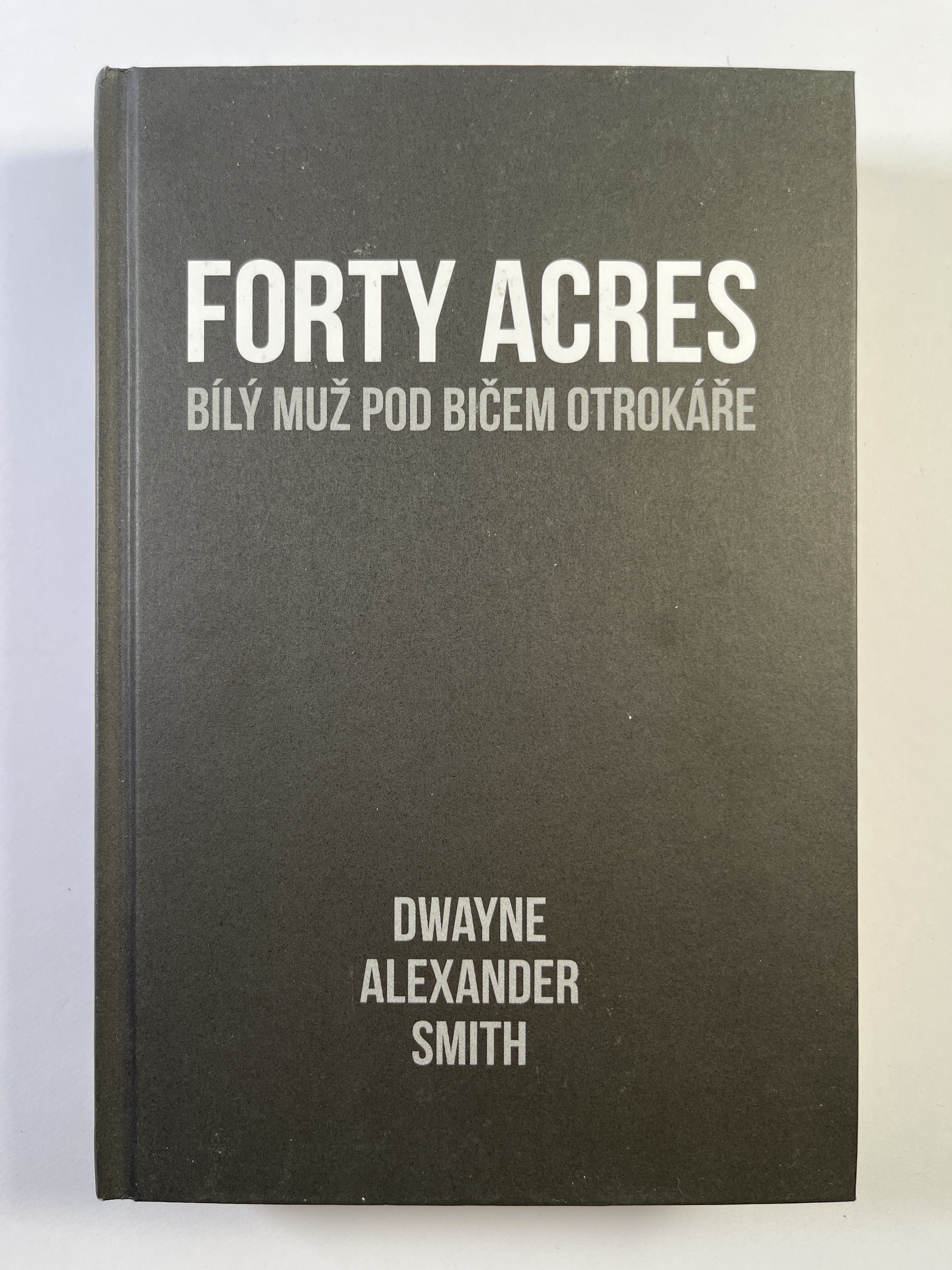 Levně Forty Acres: Bílý muž pod bičem otrokáře Pevná (bez obalu)