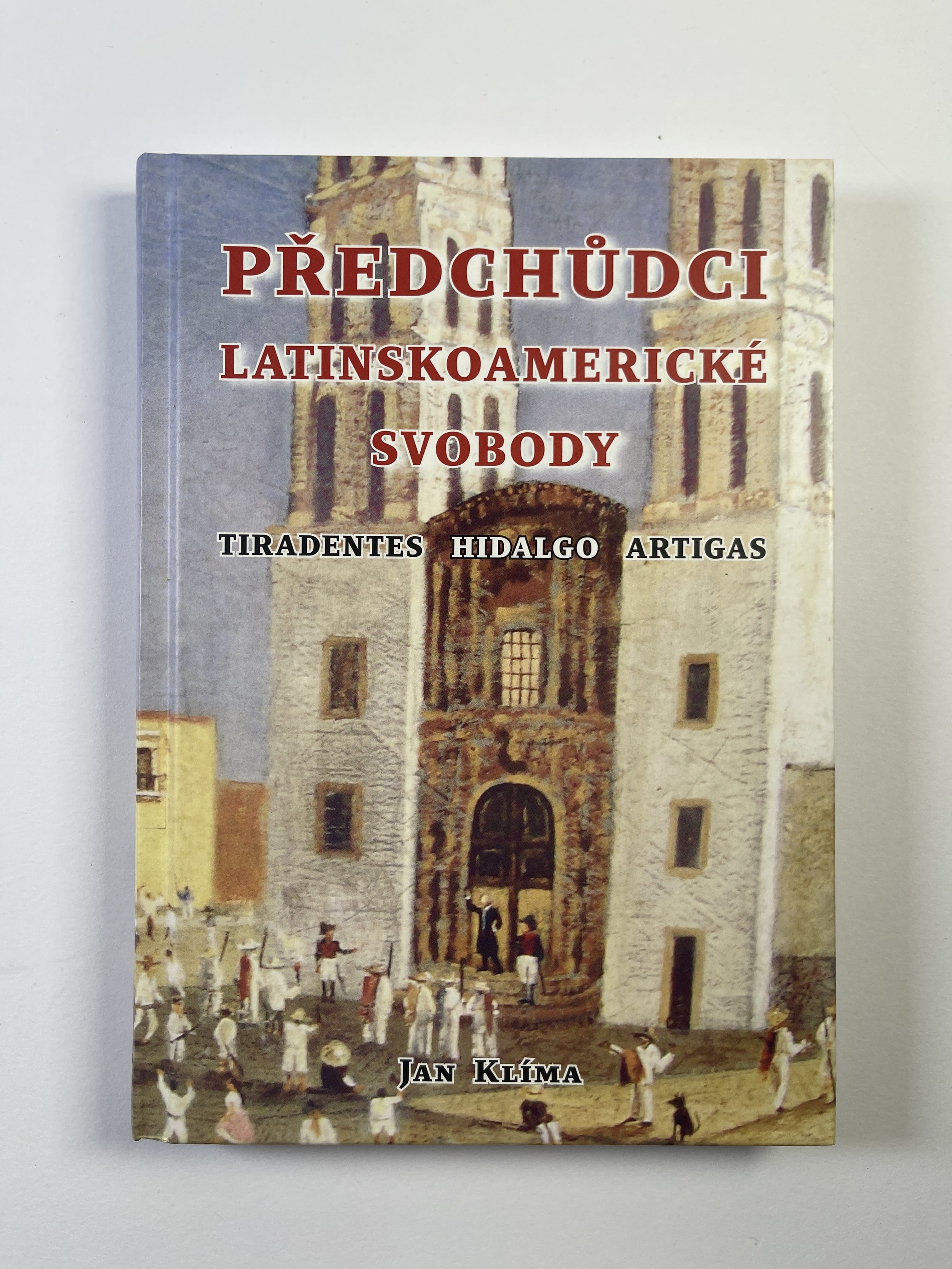 Předchůdci latinskoamerické svobody: Tiradentes, Hidalgo, Artigas