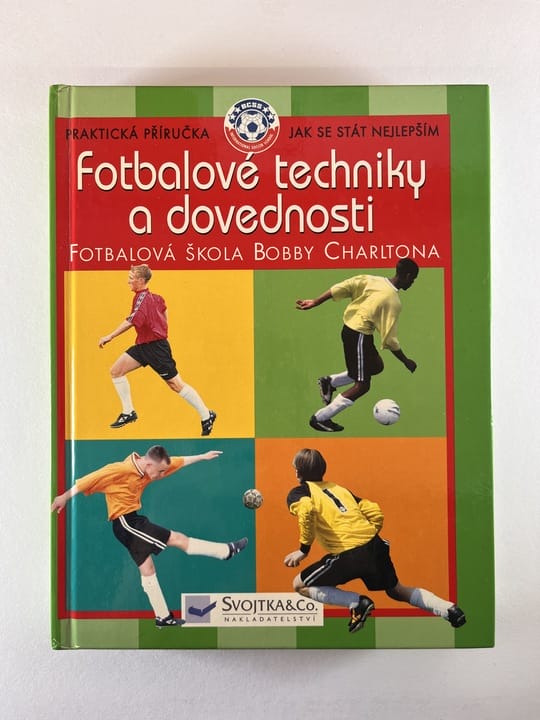 Fotbalové techniky a dovednosti: ve spolupráci s Fotbalovou školou Bobbyho Charltona