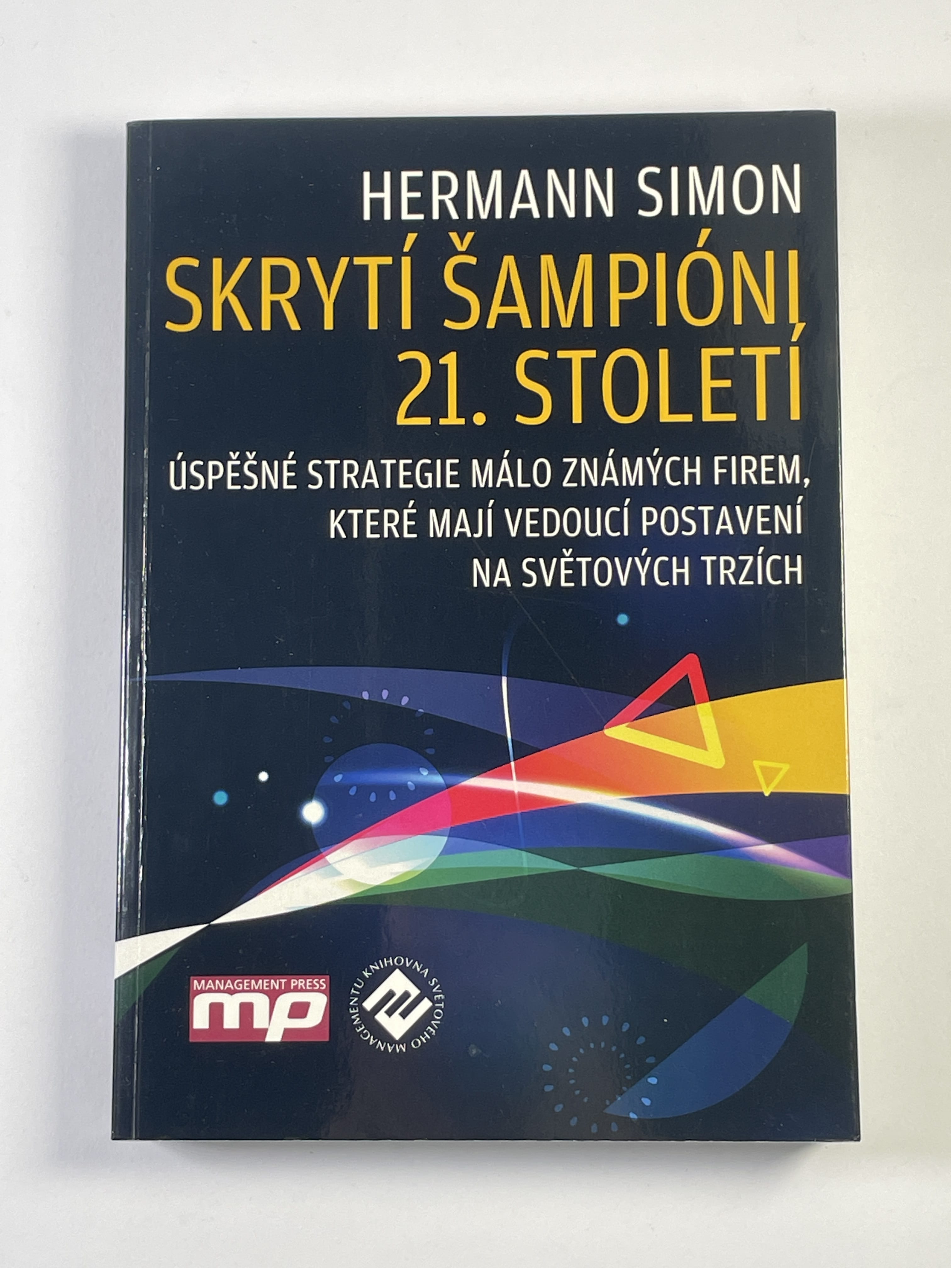 Levně Skrytí šampióni 21. století: úspěšné strategie málo známých firem, které mají vedoucí postavení na světových trzích