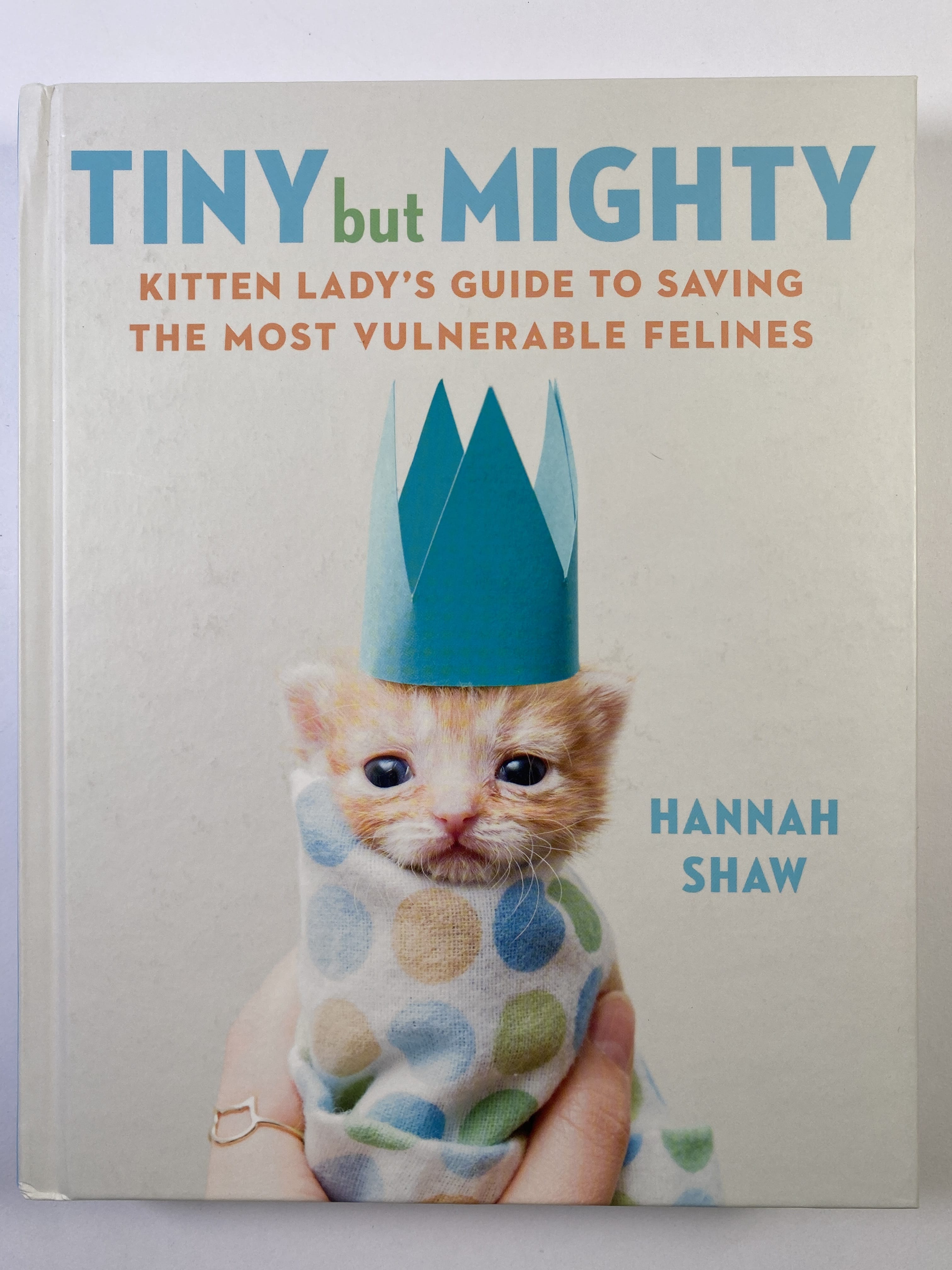 Levně Tiny but Mighty: Kitten lady’s guide to saving the most vulnerable felines